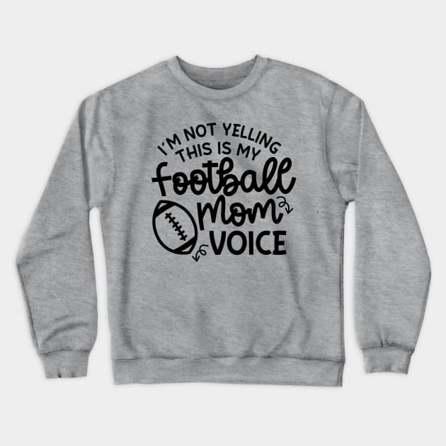 I’m Not Yelling This Is My Football Mom Voice Cute Funny Crewneck Sweatshirt by GlimmerDesigns